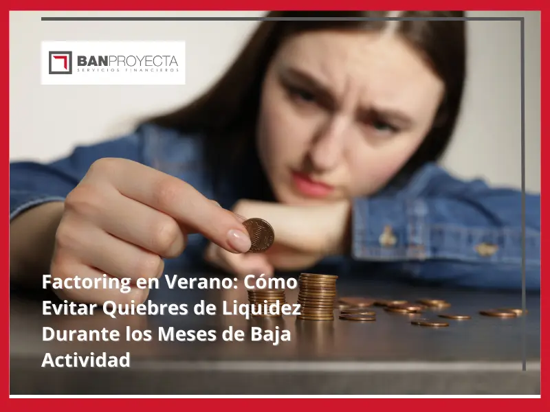 Factoring en Verano: Cómo Evitar Quiebres de Liquidez Durante los Meses de Baja Actividad