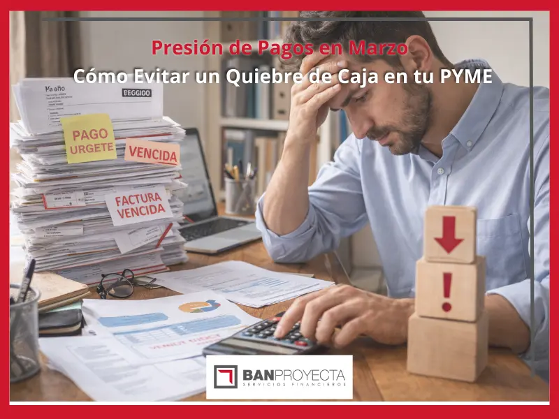 Presión de Pagos en Marzo: Cómo Evitar un Quiebre de Caja en tu PYME