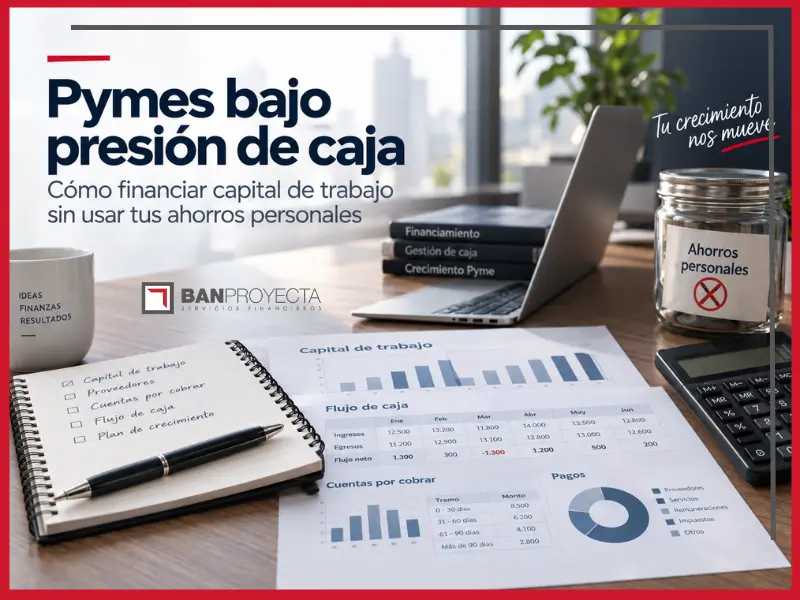 Pymes bajo presión de caja: cómo financiar capital de trabajo sin usar tus ahorros personales