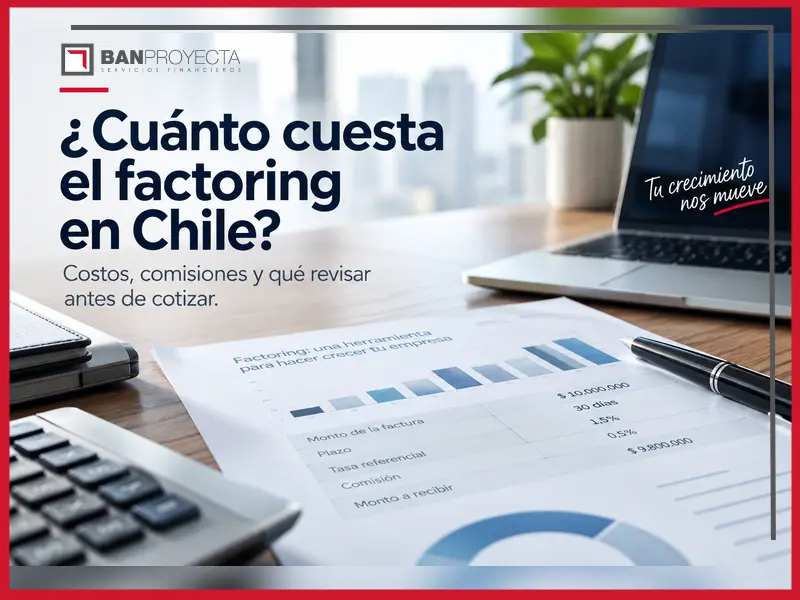 ¿Cuánto cuesta el factoring en Chile? Costos, comisiones y qué revisar antes de cotizar